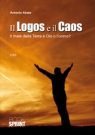 Il Logos e il Caos. Il male della Terra è Dio o l'uomo?