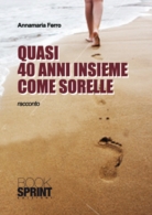 Quasi 40 anni insieme come sorelle