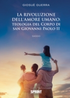 La rivoluzione dell'amore umano: Teologia del Corpo di San Giovanni Paolo II